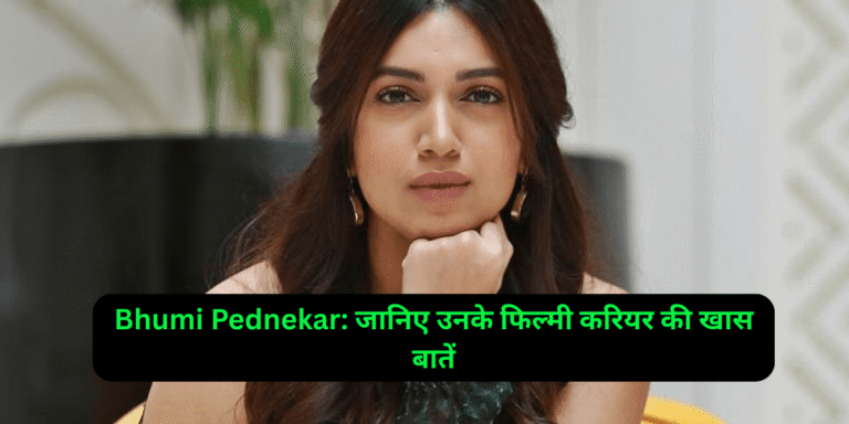 Bhumi Pednekar: जानिए उनके फिल्मी करियर की खास बातें